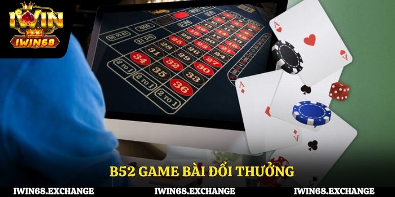 B52 game bài đổi thưởng – Chơi chất, thắng lớn mỗi ngày!