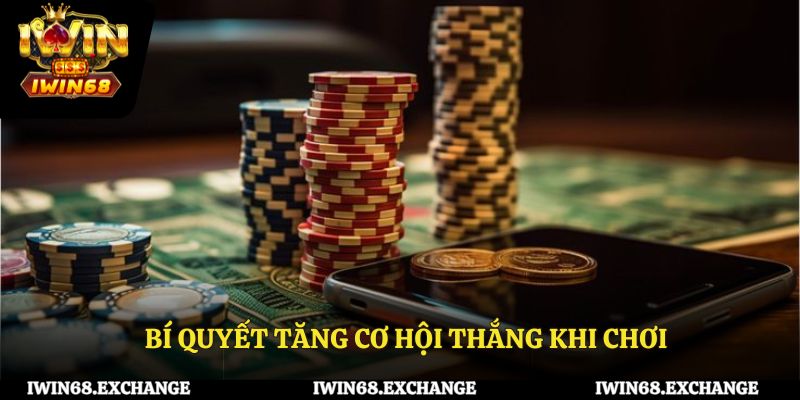 Bí quyết tăng cơ hội thắng khi chơi