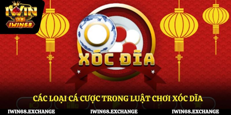 Các loại cá cược trong luật chơi xóc đĩa