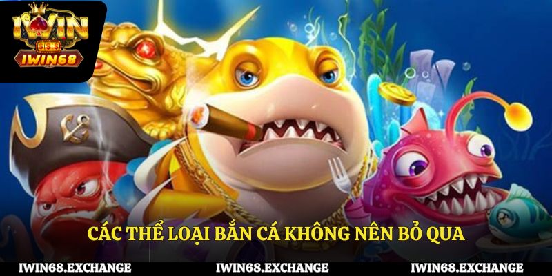 Các thể loại bắn cá không nên bỏ qua