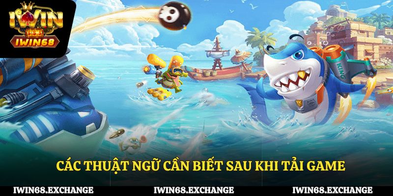 Các thuật ngữ cần biết sau khi tải game