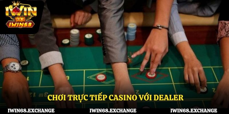 Chơi trực tiếp Casino với Dealer