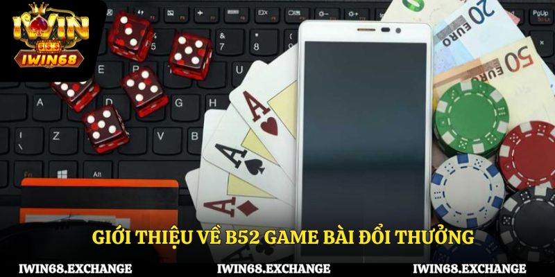 Giới thiệu về B52 game bài đổi thưởng