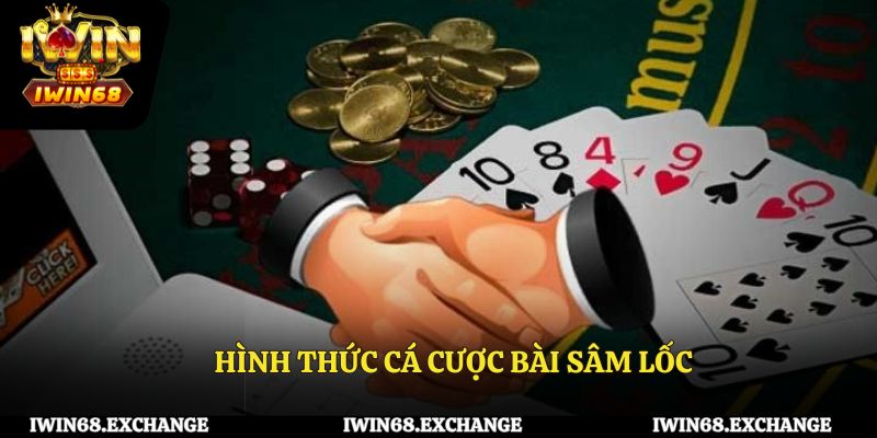 Hình thức cá cược bài Sâm Lốc