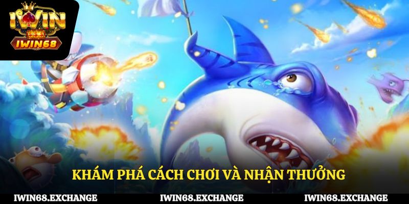 Khám Phá Cách Chơi Và Nhận Thưởng