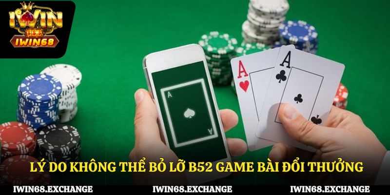 Lý do không thể bỏ lỡ B52 game bài đổi thưởng