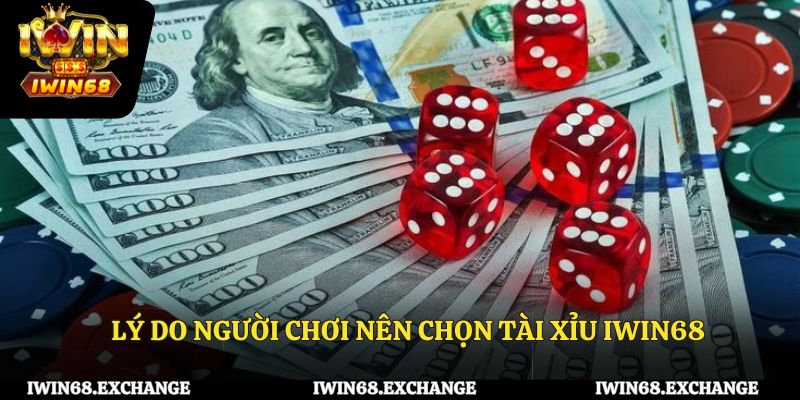 Lý do người chơi nên chọn tài xỉu IWIN68