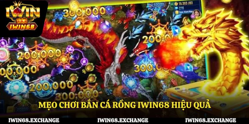 Mẹo chơi bắn cá rồng IWIN68 hiệu quả