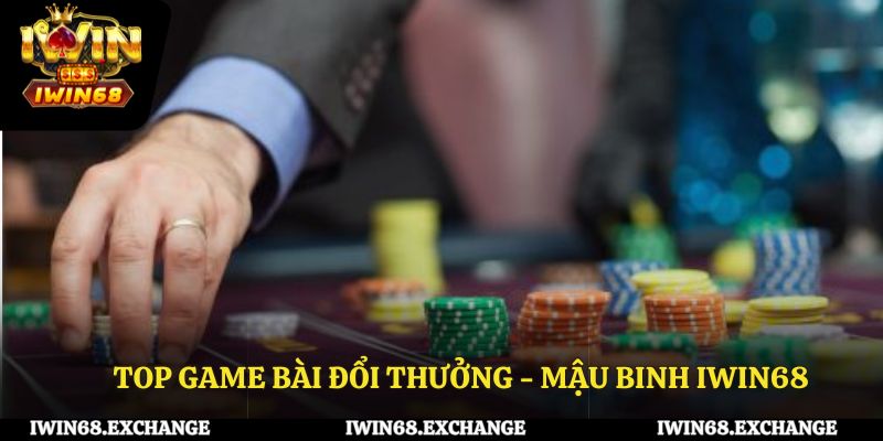 Top game bài đổi thưởng - Mậu binh iWin68