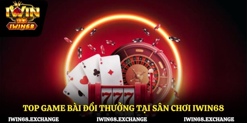 Top game bài đổi thưởng tại sân chơi iWin68