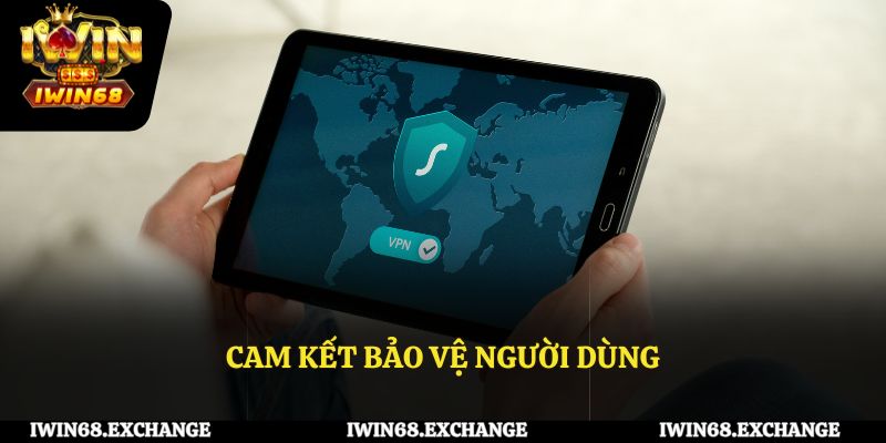 Cam kết bảo vệ người dùng tối đa