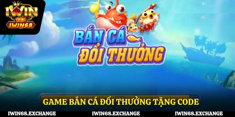 Game bắn cá đổi thưởng tặng code - Cá cược hấp dẫn cùng cổng game