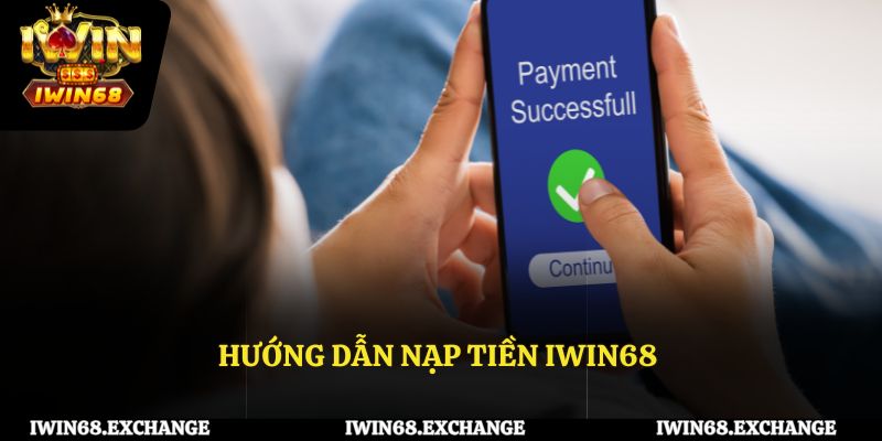 Hướng dẫn quy trình nạp tiền IWIN68