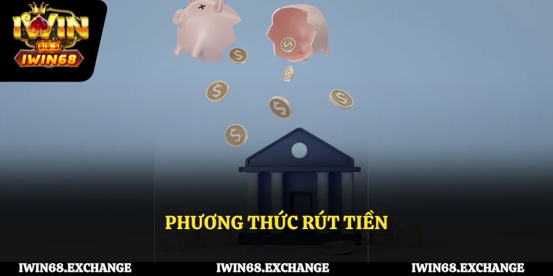 Những phương thức rút tiền tại cổng game IWIN68