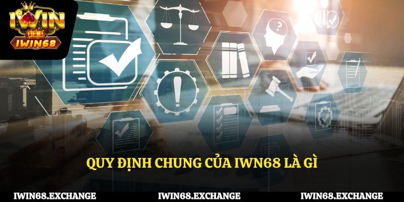 Tìm hiểu quy định chung của IWIN68