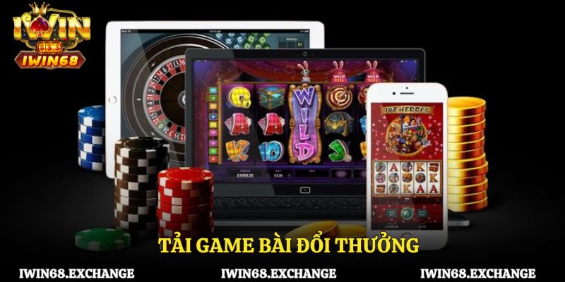 Tải game bài đổi thưởng – Thắng lớn, đổi quà liền tay!