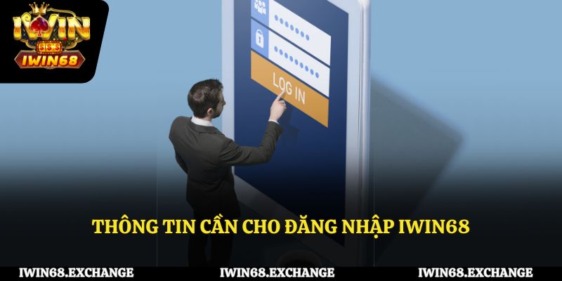 Những thông tin cần thiết khi đăng nhập IWIN68