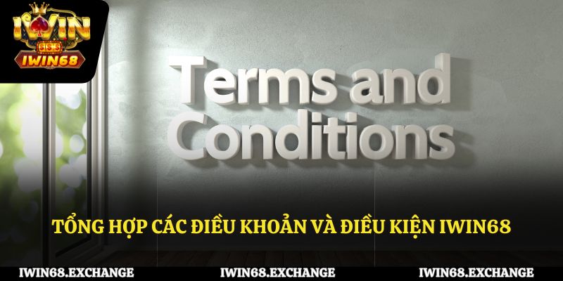 Những điều khoản và điều kiện quan trọng tại IWIN68