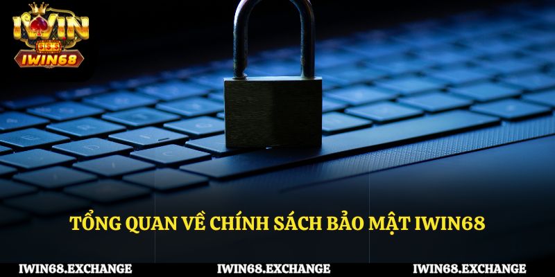 Tổng quan về chính sách bảo mật IWIN68